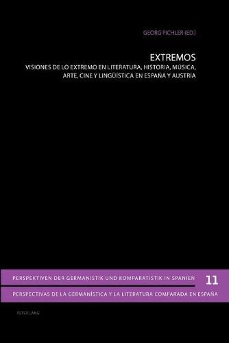 Cover image for Extremos: Visiones de Lo Extremo En Literatura, Historia, Musica, Arte, Cine Y Lingueistica En Espana Y Austria