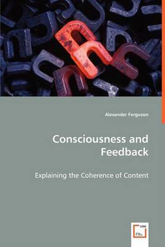 Cover image for Consciousness and Feedback - Explaining the Coherence of Content