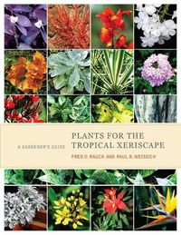 Cover image for Plants for the Tropical Xeriscape: A Gardener's Guide