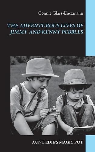 Cover image for The Adventurous Lives of Jimmy and Kenny Pebbles: Aunt Edie's Magic Pot