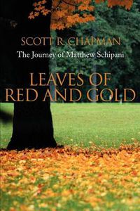 Cover image for Leaves of Red and Gold: The Journey of Matthew Schipani