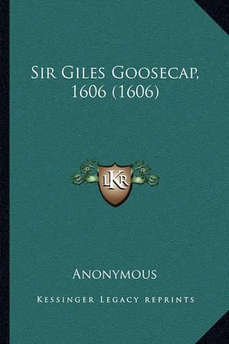 Cover image for Sir Giles Goosecap, 1606 (1606)