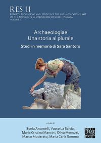 Cover image for Archaeologiae Una storia al plural: Studi in memoria di Sara Santoro