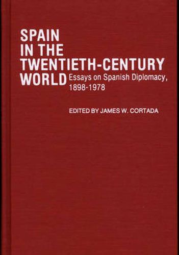 Cover image for Spain in the Twentieth-Century World: Essays on Spanish Diplomacy, 1898-1978