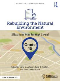 Cover image for Rebuilding the Natural Environment, Grade 10: STEM Road Map for High School