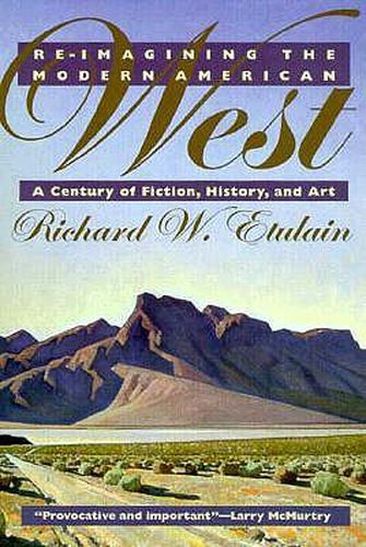 Cover image for RE-Imagining the Modern American West: A Century of Fiction, History, and Art