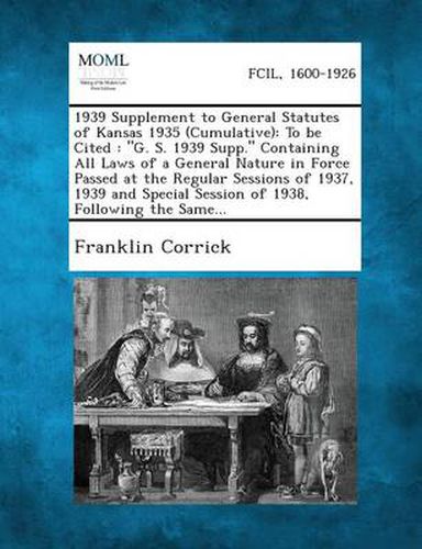 Cover image for 1939 Supplement to General Statutes of Kansas 1935 (Cumulative): To Be Cited: G. S. 1939 Supp. Containing All Laws of a General Nature in Force Pass