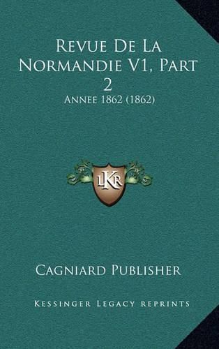 Cover image for Revue de La Normandie V1, Part 2: Annee 1862 (1862)