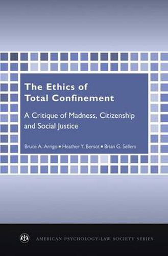 Cover image for The Ethics of Total Confinement: A Critique of Madness, Citizenship, and Social Justice