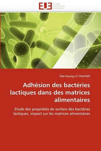 Cover image for Adhesion Des Bacteries Lactiques Dans Des Matrices Alimentaires