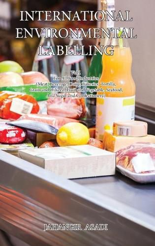 Cover image for International Environmental Labelling Vol.1 Food: For All Food Industries (Meat, Beverage, Dairy, Bakeries, Tortilla, Grain and Oilseed, Fruit and Vegetable, Seafood, And Sugar and Confectionery)