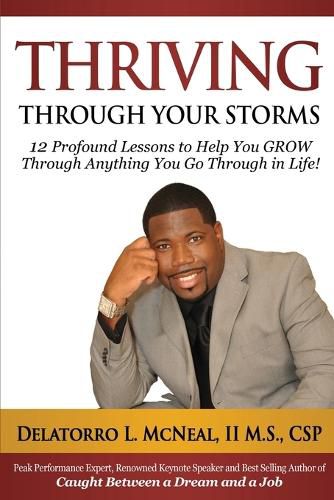 Cover image for Thriving Through Your Storms: 12 Profound Lessons to Help You Grow Through Anything You Go Through in Life