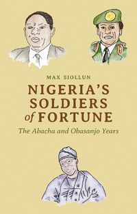 Cover image for Nigeria's Soldiers of Fortune: The Abacha and Obasanjo Years