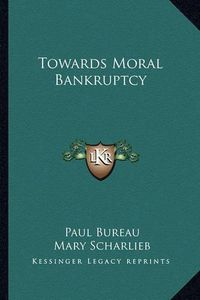 Cover image for Towards Moral Bankruptcy