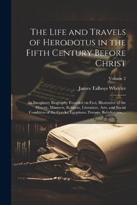 Cover image for The Life and Travels of Herodotus in the Fifth Century Before Christ