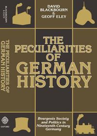 Cover image for The Peculiarities of German History: Bourgeois Society and Politics in Nineteenth-century Germany