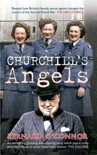 Cover image for Churchill's Angels: How Britain's Women Secret Agents Changed the Course of the Second World War