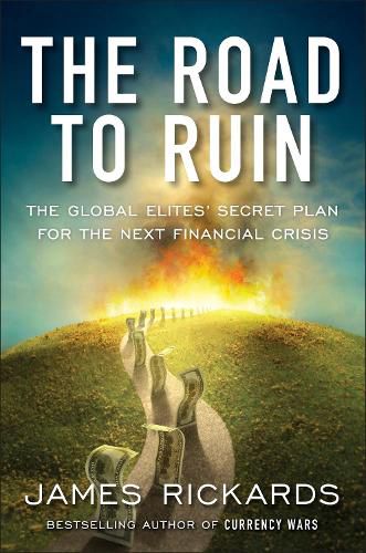 Cover image for The Road to Ruin: The Global Elites' Secret Plan for the Next Financial Crisis