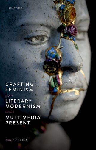 Cover image for Crafting Feminism from Literary Modernism to the Multimedia Present