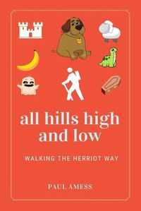 Cover image for All Hills High and Low: Walking the Herriot Way