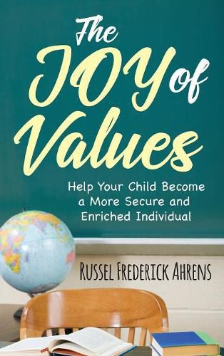 Cover image for The JOY of VALUES: Help Your Child Become a More Secure and Enriched Individual