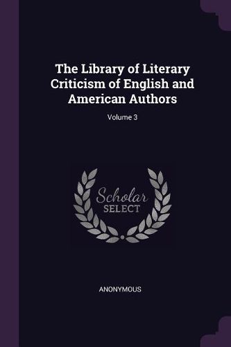 Cover image for The Library of Literary Criticism of English and American Authors; Volume 3