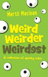 Cover image for Weird Weirder Weirdest: A collection of quirky tales