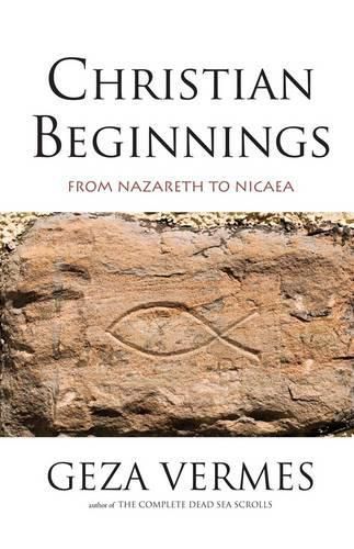 Cover image for Christian Beginnings: From Nazareth to Nicaea