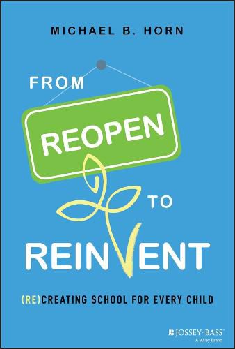 Cover image for From Reopen to Reinvent: (Re)Creating School for Every Child