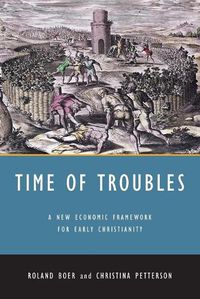 Cover image for Time of Troubles: A New Economic Framework for Early Christianity