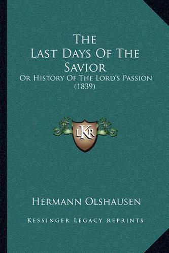 The Last Days of the Savior: Or History of the Lord's Passion (1839)