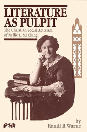 Literature as Pulpit: The Christian Social Activism of Nellie L. McClung