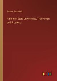 Cover image for American State Universities, Their Origin and Progress