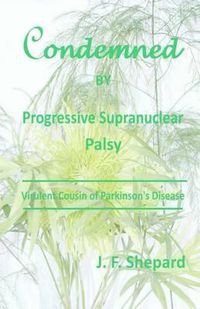 Cover image for Condemned by Progressive Supranuclear Palsy: Virulent Cousin of Parkinson's Disease