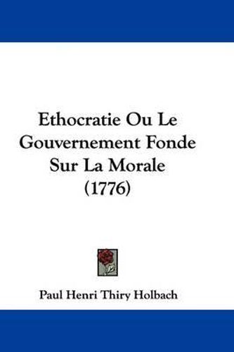 Ethocratie Ou Le Gouvernement Fonde Sur La Morale (1776)