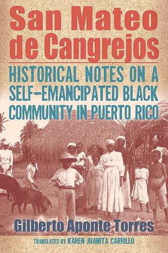 Cover image for San Mateo de Cangrejos: Historical Notes on a Self-Emancipated Black Community in Puerto Rico