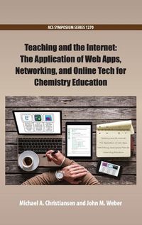 Cover image for Teaching and the Internet: The Application of Web Apps, Networking, and Online Tech for Chemistry Education