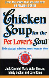 Cover image for Chicken Soup For The Pet Lovers Soul: Stories about pets as teachers, healers, heroes and friends