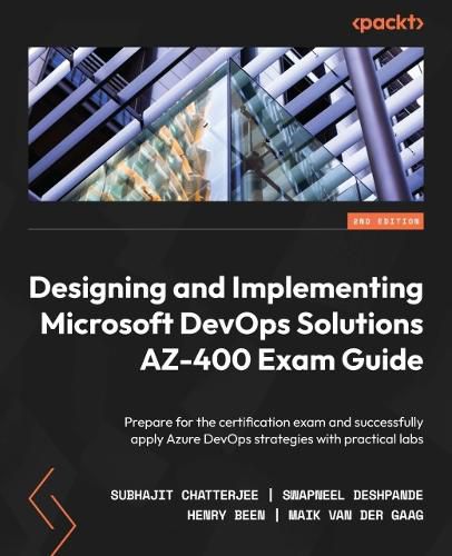 Cover image for Designing and Implementing Microsoft DevOps Solutions AZ-400 Exam Guide: Prepare for the certification exam and successfully apply Azure DevOps strategies with practical labs