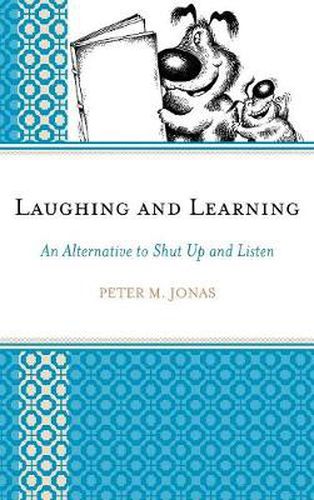 Laughing and Learning: An Alternative to Shut Up and Listen