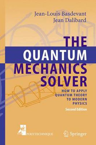 Cover image for The Quantum Mechanics Solver: How to Apply Quantum Theory to Modern Physics