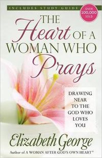 Cover image for The Heart of a Woman Who Prays: Drawing Near to the God Who Loves You
