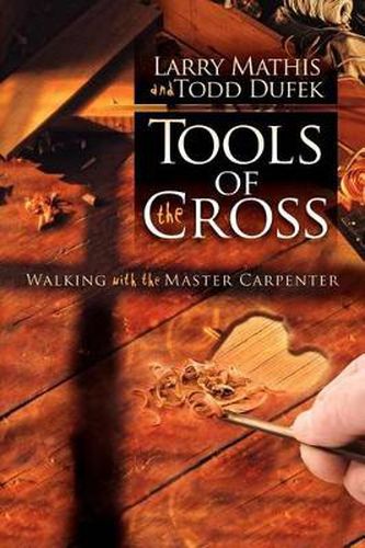 Cover image for Tools Of The Cross: Walking with the Master Carpenter