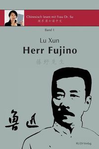 Cover image for Lu Xun Herr Fujino - &#40065;&#36805;&#12298;&#34276;&#37326;&#20808;&#29983;&#12299;: in vereinfachtem und traditionellem Chinesisch, mit Pinyin und nutzlichen Angaben zum Selbststudium