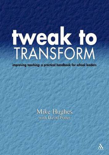 Tweak to Transform: Improving teaching: a practical handbook for school leaders