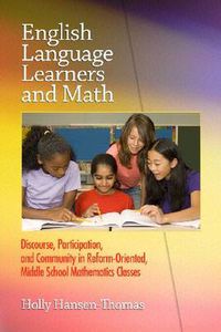 Cover image for English Language Learners and Math: Discourse, Participation, and Community in Reform-oriented, Middle School Mathematics Classes