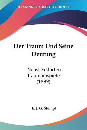 Cover image for Der Traum Und Seine Deutung: Nebst Erklarten Traumbeispiele (1899)