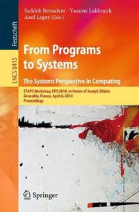 Cover image for From Programs to Systems - The Systems Perspective in Computing: ETAPS Workshop, FPS 2014, in Honor of Joseph Sifakis, Grenoble, France, April 6, 2014, Proceedings