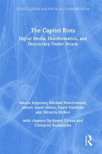 Cover image for The Capitol Riots: Digital Media, Disinformation, and Democracy Under Attack