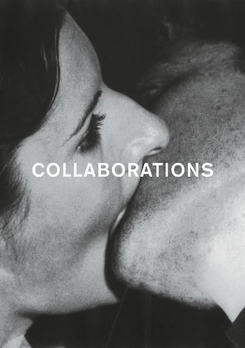 Cover image for Collaborations: Artist groups, collaborative work and  Connectedness  in contemporary art and the Avant-garde of the 1960s and 1970s.